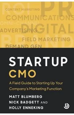 Startup CMO: A Field Guide to Starting up Your Company's Marketing Function - Matt Blumberg
