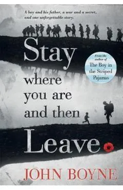 Stay Where You Are and Then Leave - John Boyne