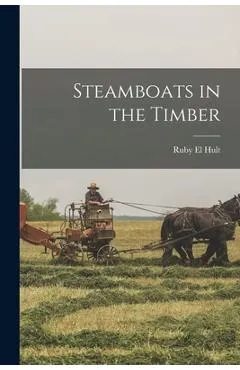 Steamboats in the Timber - Ruby El 1912-2008 Hult