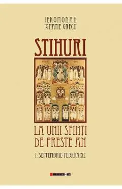 Stihuri la unii sfinti de peste an Vol.1: Septembrie-Februarie - Ignatie Grecu
