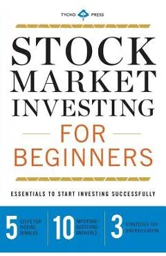 Stock Market Investing for Beginners: Essentials to Start Investing Successfully - Tycho Press