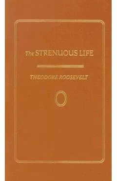Strenuous Life - Theodore Roosevelt