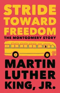 Stride Toward Freedom: The Montgomery Story - Martin Luther King