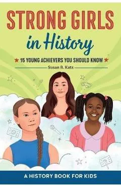 Strong Girls Change History: Series Reading Line: A Women's History Book for Kids - Susan B. Katz