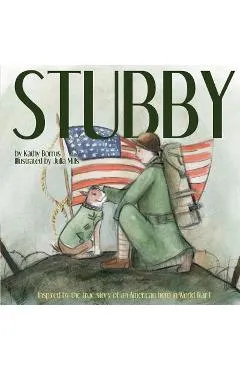 Stubby: Inspired by the True Story of an American Hero in World War I - Julia Mills