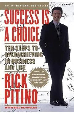 Success Is a Choice: Ten Steps to Overachieving in Business and Life - Rick Pitino