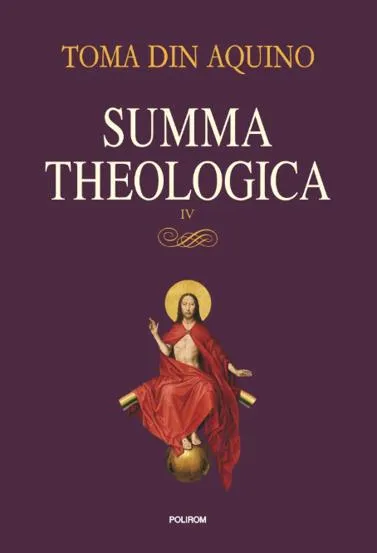 Summa theologica -Volumul IV