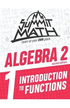 Summit Math Algebra 2 Book 1: Introduction to Functions - Alex Joujan