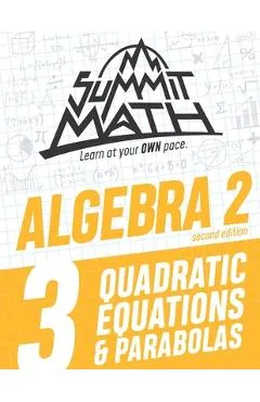 Summit Math Algebra 2 Book 3: Quadratic Equations and Parabolas - Alex Joujan