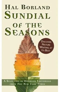 Sundial of the Seasons: A Selection of Outdoor Editorials from The New York Times - Hal Borland