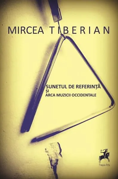 Sunetul de Referință și Arca Muzicii Occidentale - Paperback brosat - Mircea Tiberian - Tracus Arte