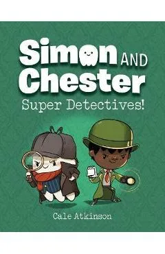Super Detectives! (Simon and Chester Book #1) - Cale Atkinson