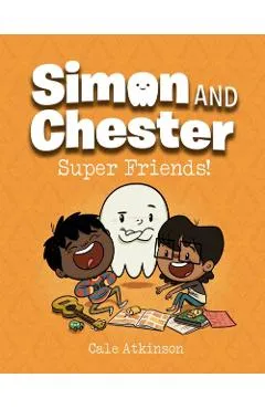 Super Friends! (Simon and Chester Book #4) - Cale Atkinson