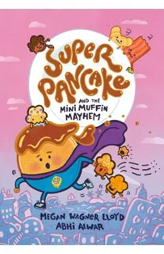 Super Pancake and the Mini Muffin Mayhem: (A Graphic Novel) - Megan Wagner Lloyd