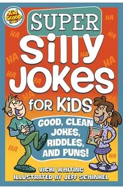 Super Silly Jokes for Kids: Good, Clean Jokes, Riddles, and Puns - Vicki Whiting