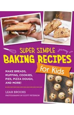 Super Simple Baking Recipes for Kids - Leah Brooks