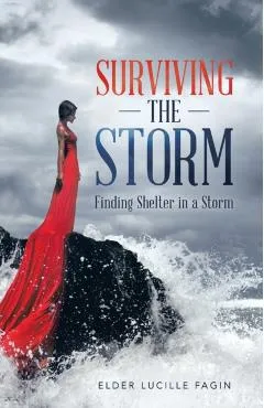 Surviving the Storm: Finding Shelter in a Storm - Elder Lucille Fagin