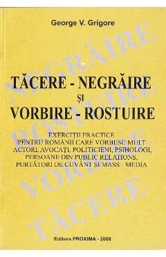 Tacere-negraire si vorbire-rostuire - George V. Grigore