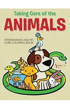 Taking Care of the Animals: Veterinarians and Pet Care Coloring Book - Activibooks For Kids