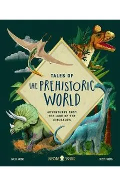 Tales of the Prehistoric World: Adventures from the Land of the Dinosaurs - Kallie Moore