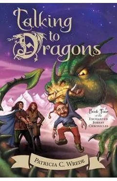 Talking to Dragons, Volume 4: The Enchanted Forest Chronicles, Book Four - Patricia C. Wrede