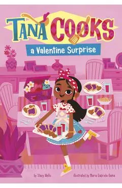 Tana Cooks a Valentine Surprise - Stacy Wells