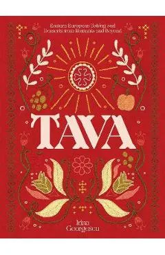 Tava: Eastern European Baking and Desserts from Romania & Beyond - Irina Georgescu