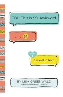 TBH #1: TBH, This Is So Awkward - Lisa Greenwald
