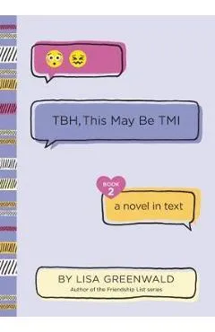 TBH #2: TBH, This May Be TMI - Lisa Greenwald