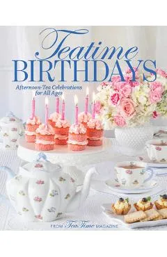 Teatime Birthdays: Afternoon Tea Celebrations for All Ages - Lorna Ables Reeves