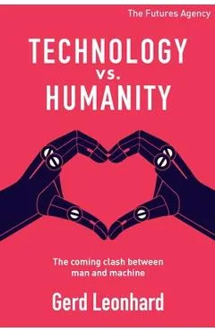 Technology vs Humanity: The coming clash between man and machine - Gerd Leonhard