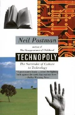 Technopoly: The Surrender of Culture to Technology - Neil Postman