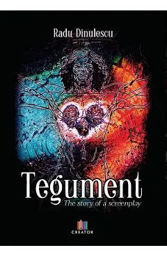 Tegument. The story of a screenplay - Radu Dinulescu