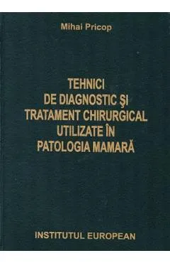 Tehnici de diagnostic si tratament chirurgical utilizate in patologia mamara - Mihai Pricop