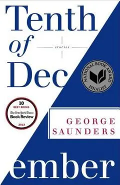 Tenth of December: Stories - George Saunders