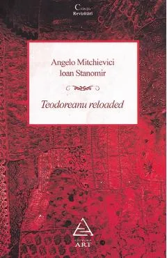 Teodoreanu reloaded - Angelo Mitchievici, Ioan Stanomir