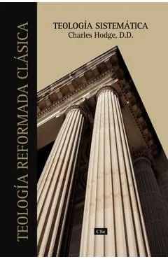 Teología Sistemática de Charles Hodge - Charles Hodge