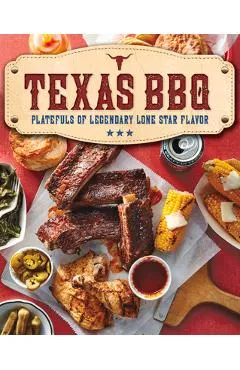 Texas BBQ: Platefuls of Legendary Lone Star Flavor - The Editors Of Southern Living
