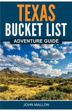 Texas Bucket List Adventure Guide - John Mallon
