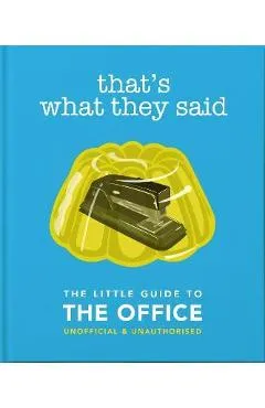 That's What They Said: The Little Guide to the Office, Unofficial & Unauthorised - Orange Hippo
