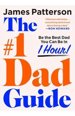 The #1 Dad Guide: Be the Best Dad You Can Be in 1 Hour - James Patterson
