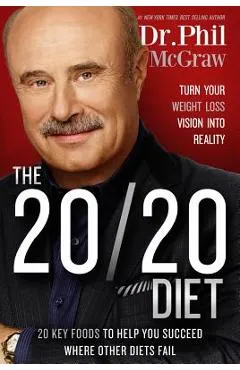 The 20/20 Diet: Turn Your Weight Loss Vision Into Reality - Phil Mcgraw