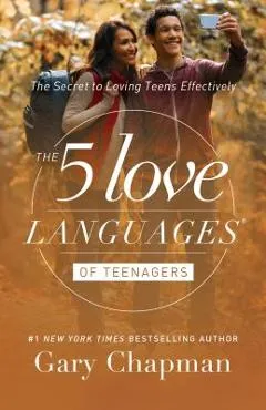The 5 Love Languages of Teenagers: The Secret to Loving Teens Effectively - Gary Chapman