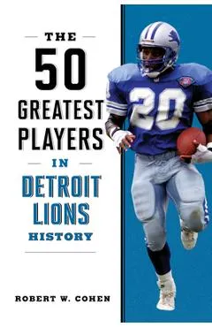 The 50 Greatest Players in Detroit Lions History - Robert W. Cohen