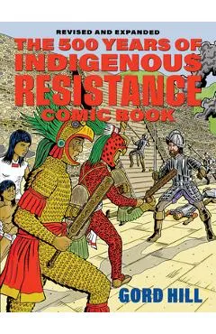 The 500 Years of Indigenous Resistance Comic Book: Revised and Expanded - Gord Hill