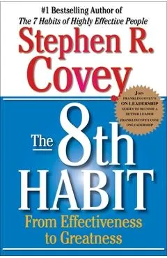 The 8th Habit: From Effectiveness to Greatness - Stephen R. Covey