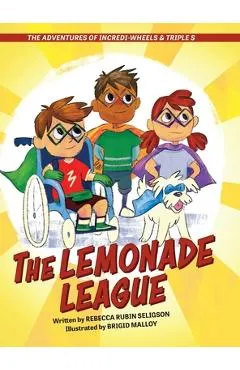 The Adventures of Incredi-Wheels & Triple S: The Lemonade League - Rebecca Rubin Seligson