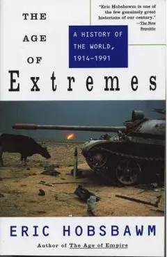 The Age of Extremes: A History of the World, 1914-1991 - Eric Hobsbawm