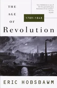 The Age of Revolution: 1749-1848 - Eric Hobsbawm