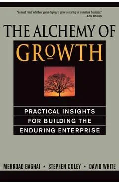 The Alchemy of Growth: Practical Insights for Building the Enduring Enterprise - Mehrdad Baghai